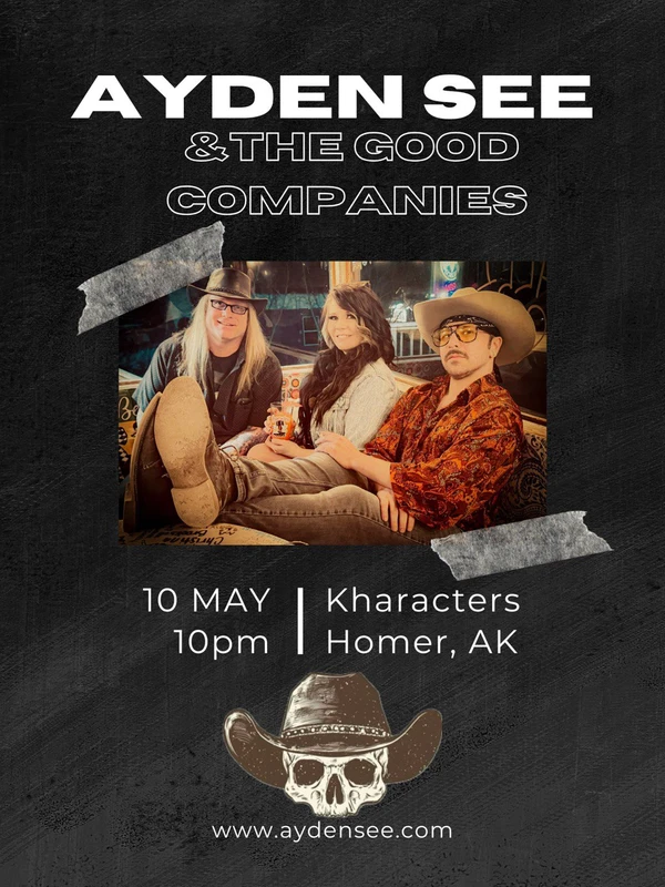 Graphic for Ayden See & The Good Companies live at Kharacters in Homer, Alaska on May 10, 2025.