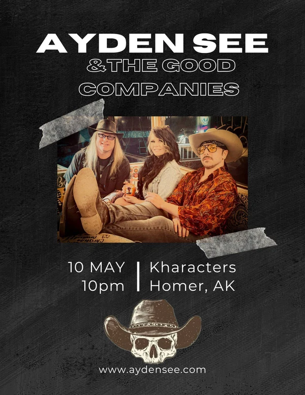Graphic for Ayden See & The Good Companies live at Kharacters in Homer, Alaska on May 10, 2025.
